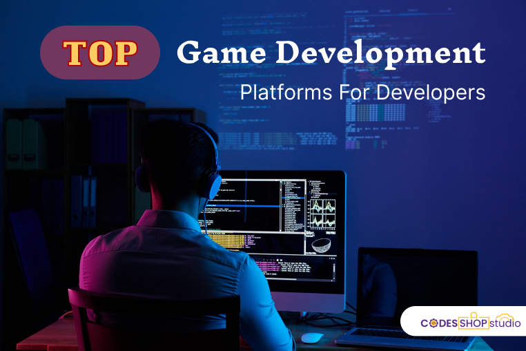 Top Game Development Platforms For Developers