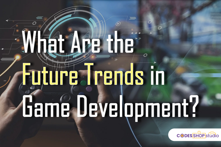 What Are the Future Trends in Game Development?